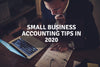 Small Business Accounting Tips in 2020