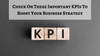 Check On These Important KPI's To Boost Your Business Strategy