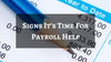 Signs It’s Time For Payroll Help